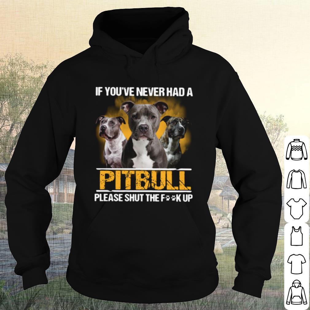045607a3 pretty if you ve never had a pitbull please shut the fuck up shirt 4 - Pretty If You've Never Had A Pitbull Please Shut The Fuck Up shirt