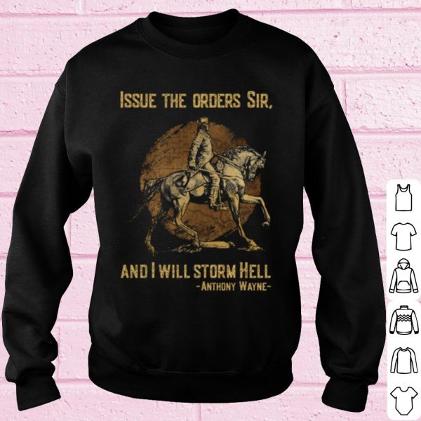 Top Anthony Wayne Issue The Orders Sir And I Will Storm Hell shirt