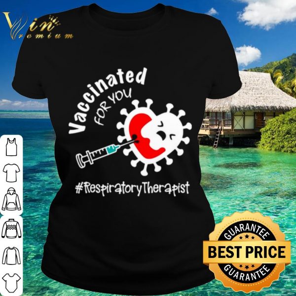 Original Covid 19 Vaccinated for you Respiratory Therapist shirt