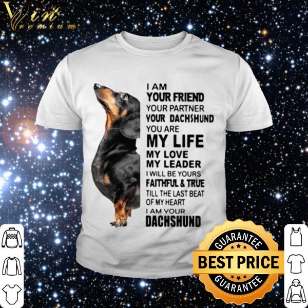 Original Dachshund I Am Your Friend Your Partner You're Dachshund shirt