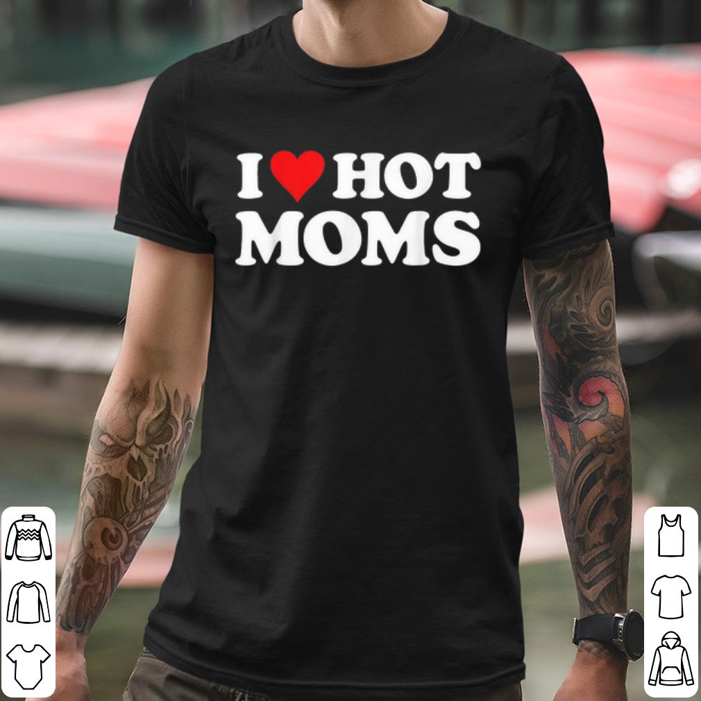 07f442e7 original i love hot moms shirt 4 - Original I Love Hot Moms shirt