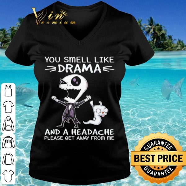 Cool Jack Skellington You Smell Like Drama And A Headache Please Get Away shirt