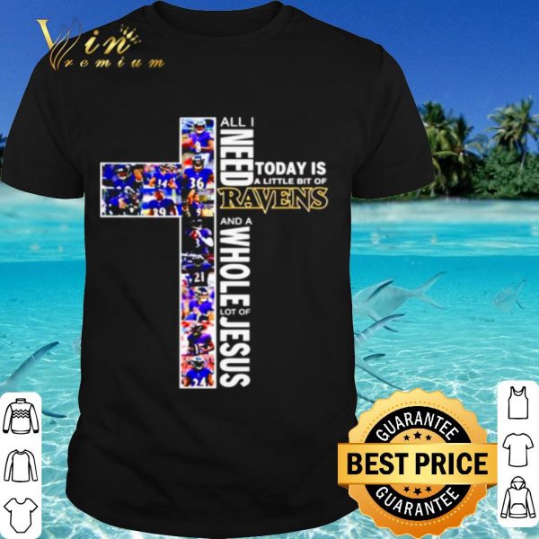 Cool All I Need Today Is A Little Bit Of Baltimore Ravens And A Whole Lot Of Jesus shirt