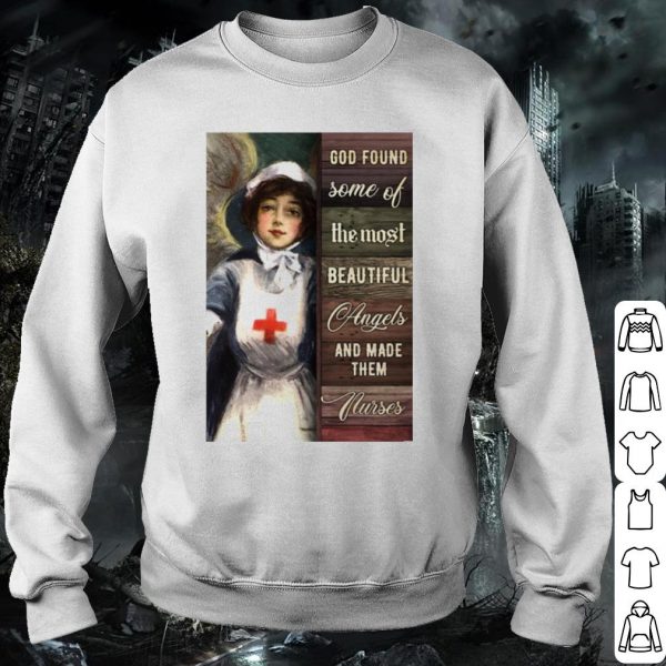 Original God Found Some Of The Most Beautiful Angels And Made Them Nurses shirt