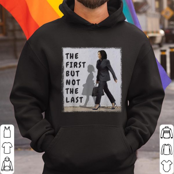 Top Kamala Harris The First But Not The Last shirt