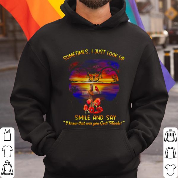 Top Sometimes I Just Look Up Smile And Say I Know That Was You God Thanks shirt