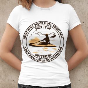 Top Sweat Dries Blood Clots Bones Heal Only Real Girls Go Kayaking shirt 1