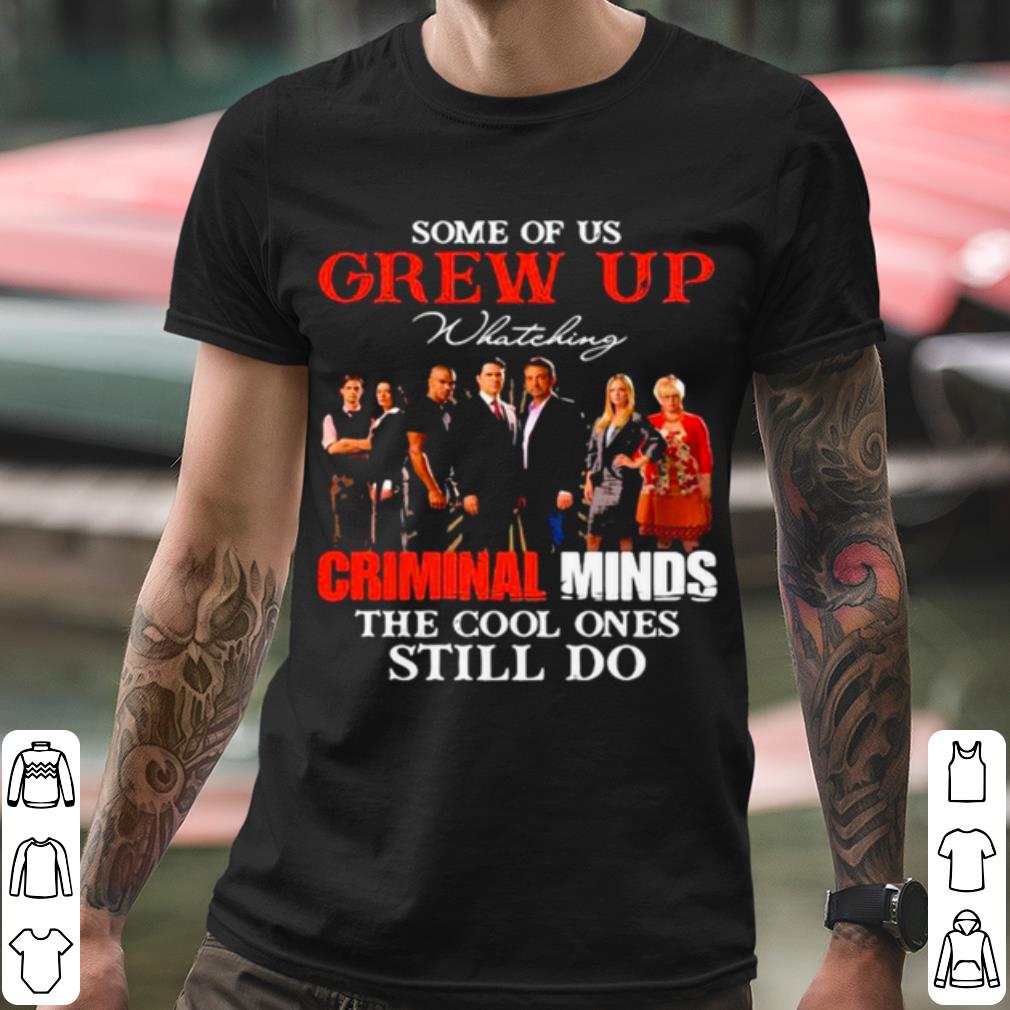 1177b4df pretty some of us grew up whateking criminal minds the cool ones still do shirt 4 - Pretty Some Of Us Grew Up Whateking Criminal Minds The Cool Ones Still Do shirt