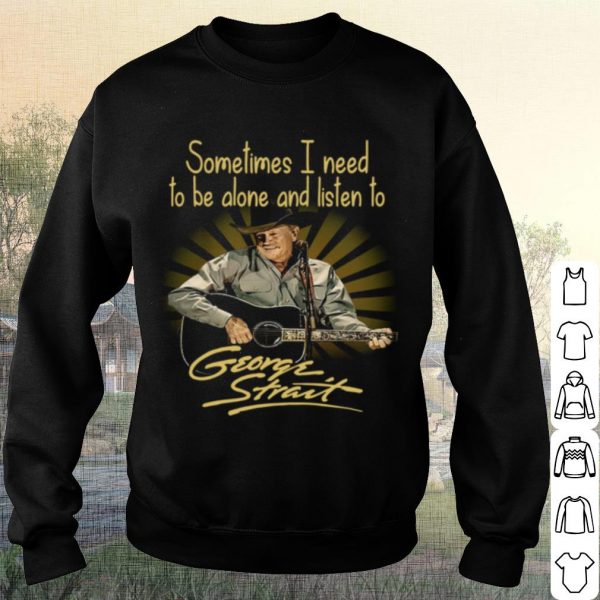 Original Sometimes I Need To Be Alone And Listen To George Strait Guitar shirt