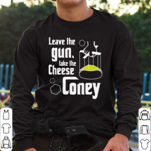 Top Leave The Gun Take The Cheese Coney shirt 1