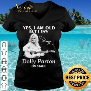 Pretty Yes I Am Old But I Saw Dolly Parton On Stage Signature shirt 2