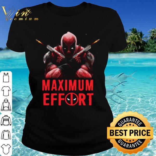 Cool Deadpool Maximum Effort shirt