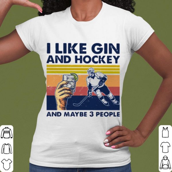 Cool I Like Gin And Hockey And Maybe 3 People Vintage shirt