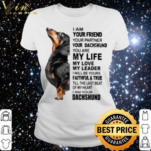 Original Dachshund I Am Your Friend Your Partner You're Dachshund shirt 2