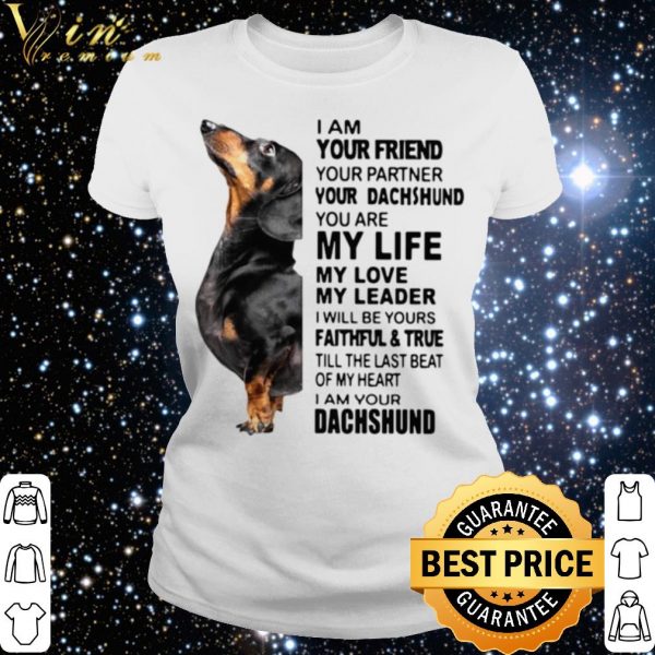 Original Dachshund I Am Your Friend Your Partner You're Dachshund shirt