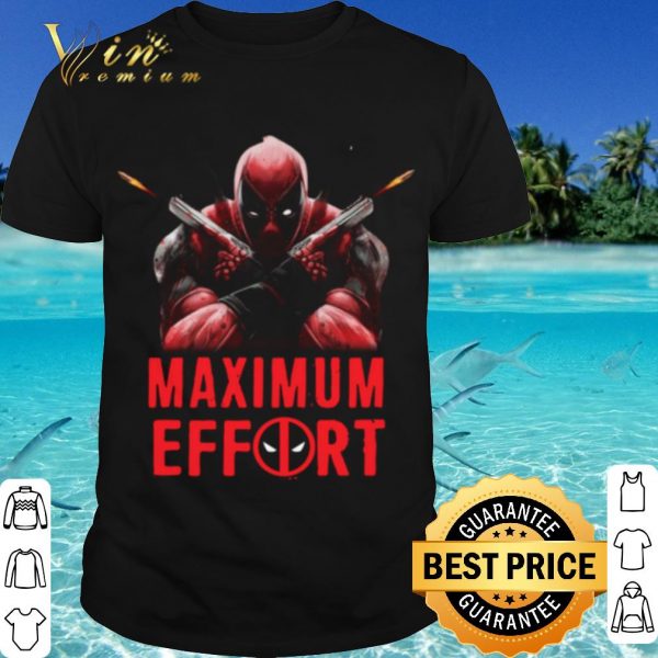 Cool Deadpool Maximum Effort shirt
