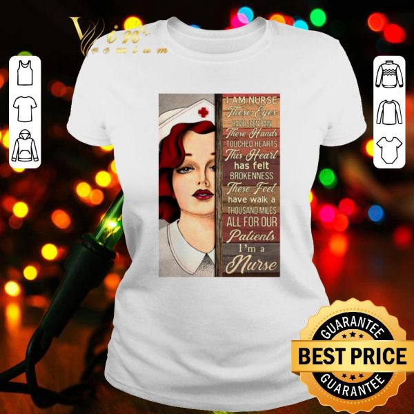 Pretty I Am Nurse These Eyes Have Seen Pain These Hands Touched Hearts shirt