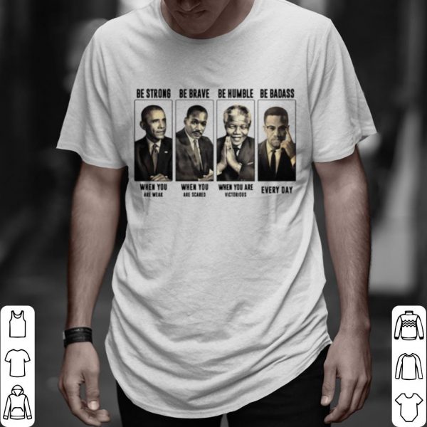 Top America President Be Strong Be Brave Be Humble And Be Badass shirt