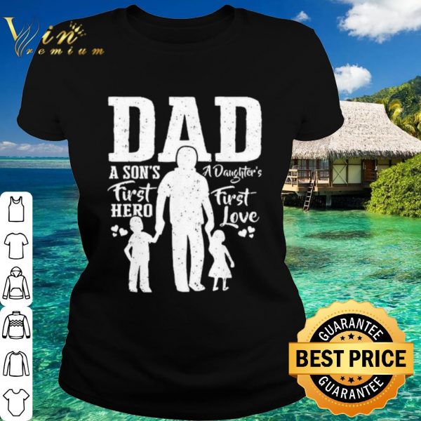 Original Dad A Son's First Hero A Daughter's First Love shirt