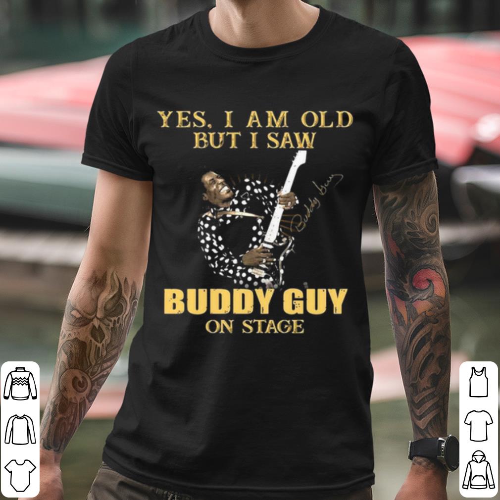 26a01a6e pretty yes i am old but i saw buddy guy on stage signature shirt 4 - Pretty Yes I Am Old But I Saw Buddy Guy On Stage Signature shirt