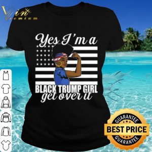 Cool Yes I'm A Black Trump Girl Get Over It Flag shirt 1