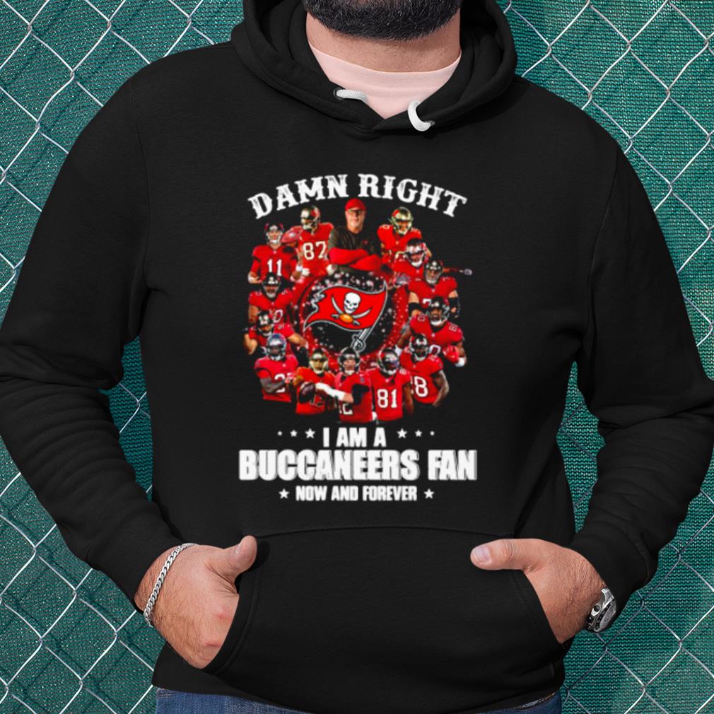 295aa56a original damn right i am a buccaneers fan now and forever shirt 4 - Original Damn Right I Am A Buccaneers Fan Now And Forever shirt