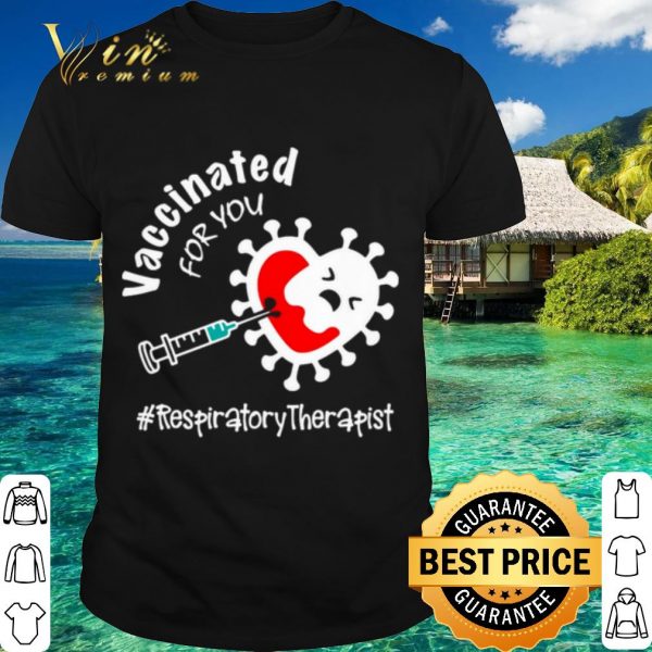 Original Covid 19 Vaccinated for you Respiratory Therapist shirt