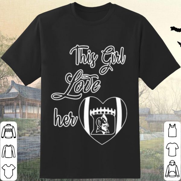 Pretty This Girl Love Her Duke Blue Devils Raised Football shirt