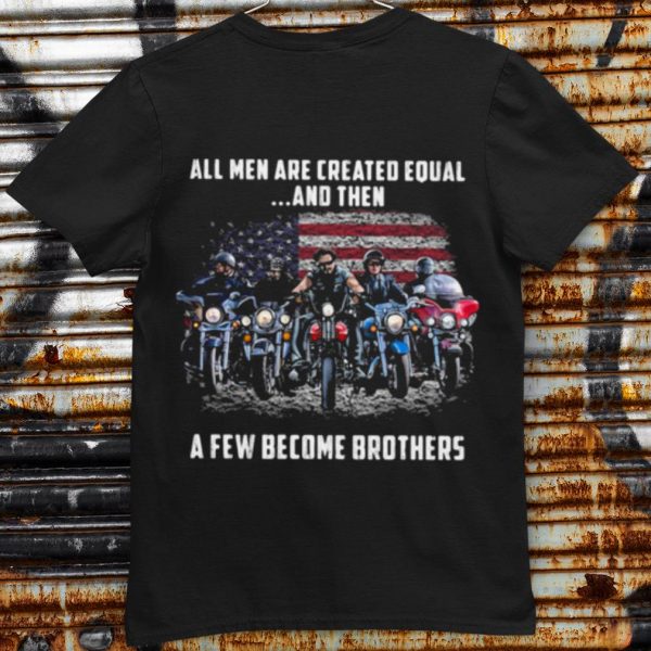 Pretty American Flag All Men Are Created Equal A Few Become Brother shirt