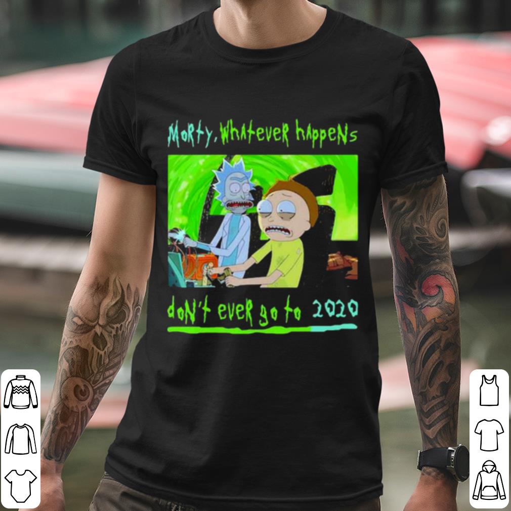 3716191b pretty morty whatever happens don t ever go to 2020 shirt 4 - Pretty Morty Whatever Happens Don't Ever Go To 2020 shirt