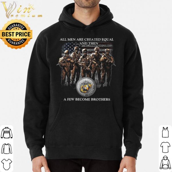 Pretty All Men Are Created Equal And Then A Few Become Brothers shirt
