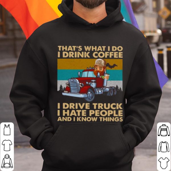 Top That's What I Do I Drink Coffee I Deive Truck I Have People shirt