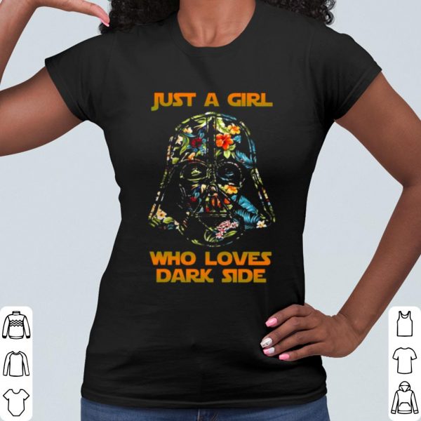 Cool Darth Vader Just A Girl Who Loves Dark Side shirt