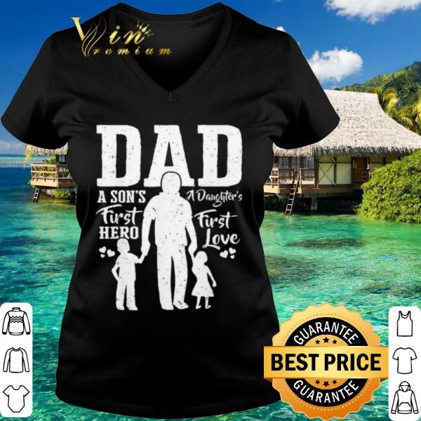 Original Dad A Son's First Hero A Daughter's First Love shirt