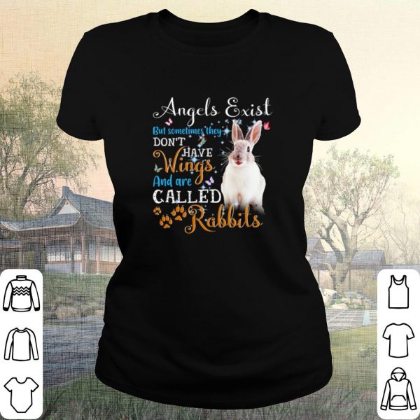 Original Angels Exist But Sometimes They Don't Have Wings And Are Called Rabbits shirt