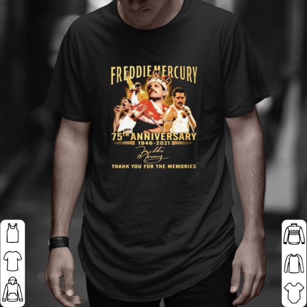 Top 75 Years Of Freddie Mercury 1946 2021 Thank You For The Memories shirt