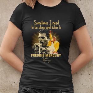 Cool Sometimes I Need To Be Alone And Listen To Freddie Mercury Signature shirt 1