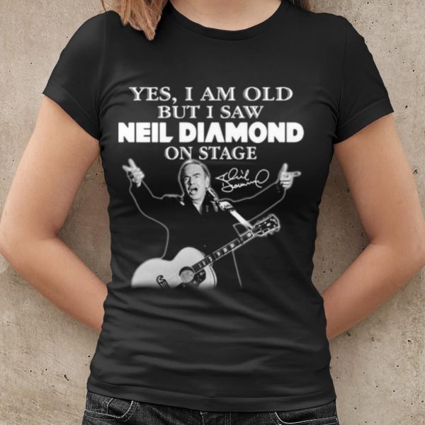 Cool Yes I Am Old But I Saw Neil Diamond On Stage Signature shirt