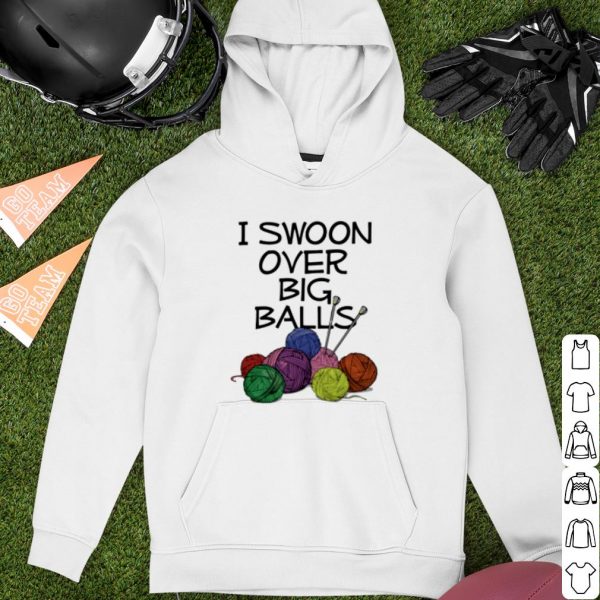 Original Knitting I Swoon Over Big Balls shirt