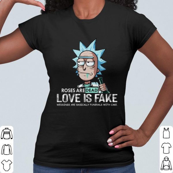 Cool Rick Sanchez Roses Aredead Love is Fake shirt