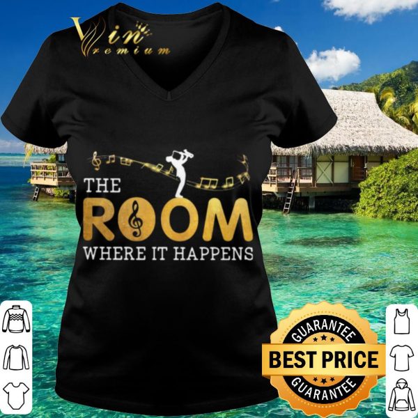 Original The Musical Room Where It Happens shirt