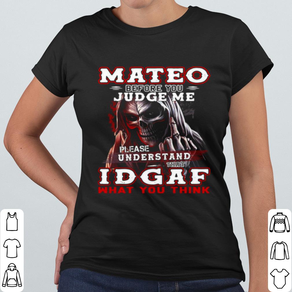 Top Mateo Before You Judge Me Please Understand That Idgaf What You Think shirt 47b40563 top mateo before you judge me please understand that idgaf what you think shirt 4 - Top Mateo Before You Judge Me Please Understand That Idgaf What You Think shirt