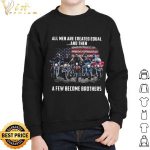 Pretty American Flag All Men Are Created Equal A Few Become Brother shirt 1