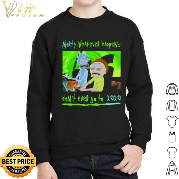 Pretty Morty Whatever Happens Don't Ever Go To 2020 shirt