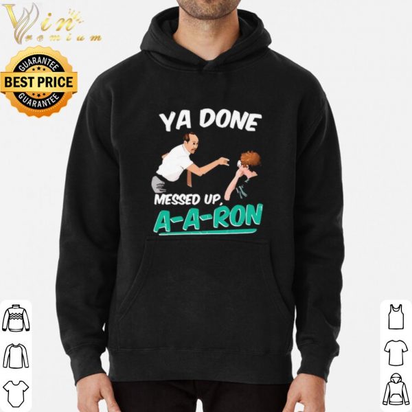 Pretty A Done Messed Up A A Ron shirt