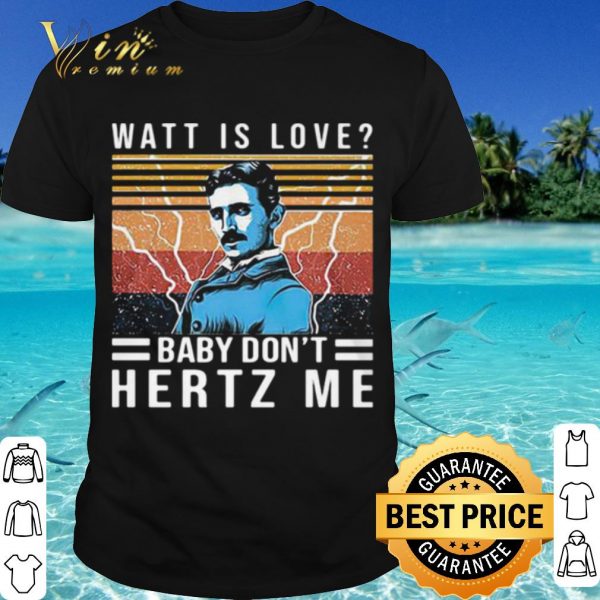 Cool Watt Is Love Baby Don't Hertz Me Vintage shirt