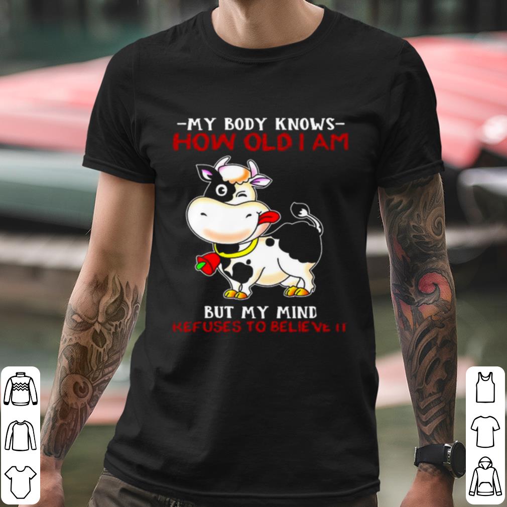 Pretty My Body Knows How Old I Am But My Mind Refuses To Believe It shirt 4dbc449c pretty my body knows how old i am but my mind refuses to believe it shirt 4 - Pretty My Body Knows How Old I Am But My Mind Refuses To Believe It shirt
