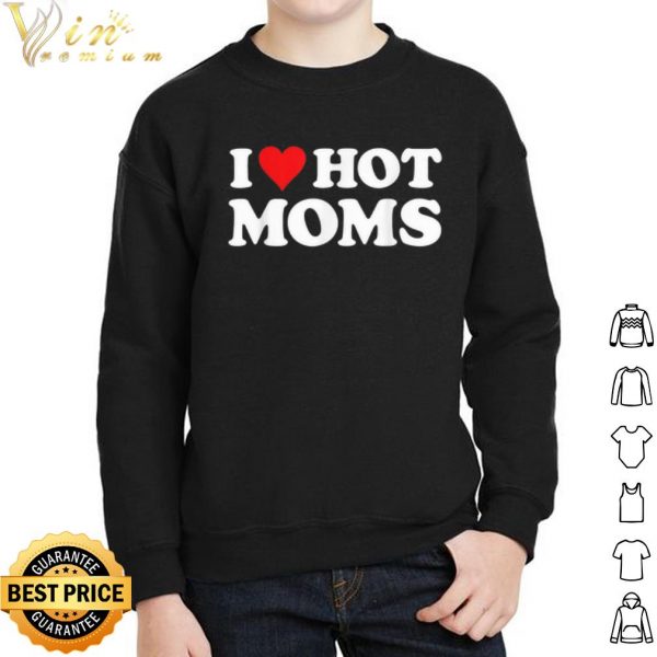 Original I Love Hot Moms shirt