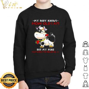 Pretty My Body Knows How Old I Am But My Mind Refuses To Believe It shirt 1