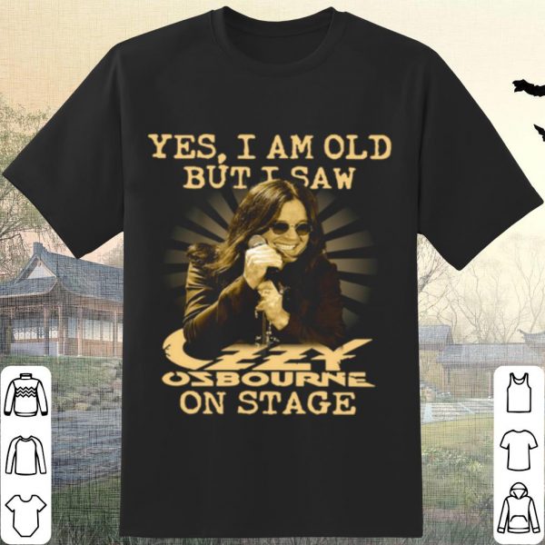 Original Yes I Am Old But I Saw Ozzy Osbourne On Stage shirt